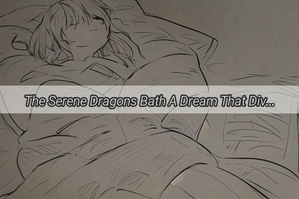 The Serene Dragons Bath A Dream That Dives into the Oceans Heart